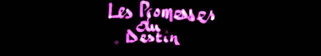 LES PROMESSES DU DESTIN