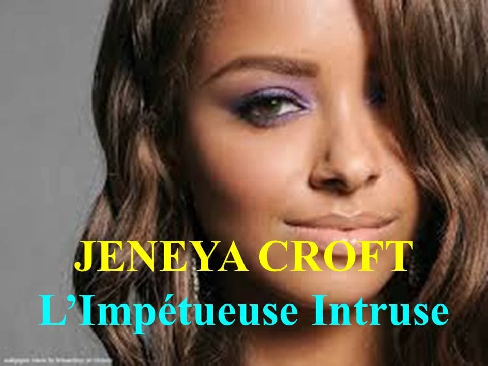 Jeneya CROFT, l'Impétueuse Intruse