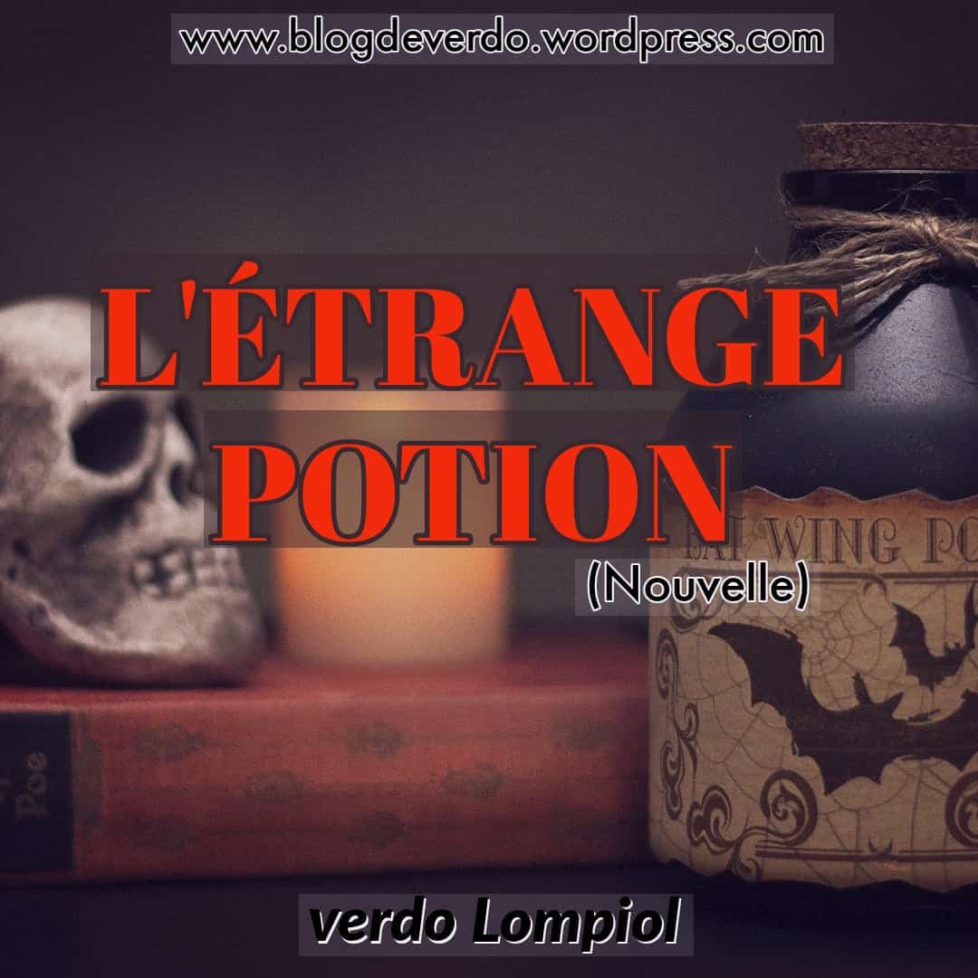 L'ÉTRANGE POTION ( Nouvelle)