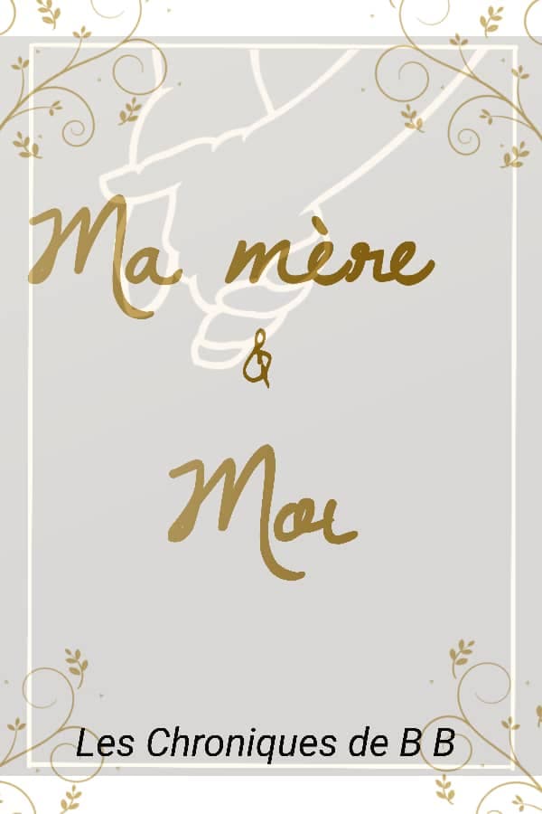 MA MÈRE ET MOI